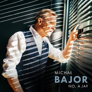 MICHAŁ BAJOR - "No a ja"