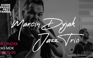 Marcin Dyjak Jazz Trio - koncert
