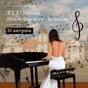 Koncert Finałowy XXXI Festiwalu Muzyki Organowej i Kameralnej
