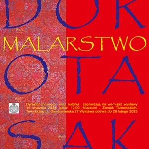 DOROTA SAK - MALARSTWO - Muzeum - Zamek Tarnowskich w Tarnobrzegu