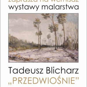 „Przedwiośnie” – zapraszamy na wystawę malarstwa Tadeusza Blicharza