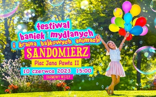 Festiwal Baniek Mydlanych i Kraina Bajkowych Animacji w Sandomierzu!