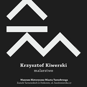 Krzysztof Kiwerski. Malarstwo - Muzeum Historyczne Miasta Tarnobrzega