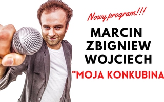STAND-UP / Marcin Zbigniew Wojciech "Moja Konkubina"