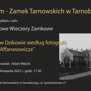 Czwartkowe Wieczory Zamkowe - "Zamek w Dzikowie według fotografii Michała Affanasowicza"