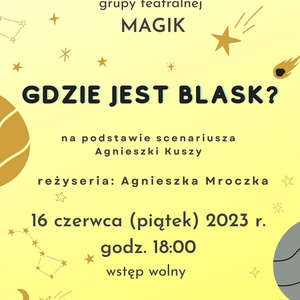 „Gdzie jest blask?” – spektakl grupy teatralnej MAGIK