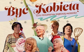 Teatr: "Być Kobietą" - Czyli Szaleństwa Dojrzałej Młodości
