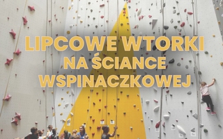 Lipcowe wtorki na Ściance Wspinaczkowej