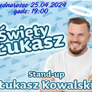 Stand-up - Łukasz Kowalski - Święty Łukasz