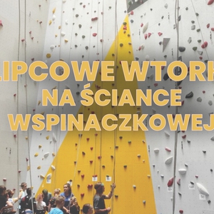 Lipcowe wtorki na Ściance Wspinaczkowej