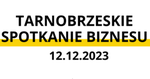 We wtorek 12 grudnia kolejna edycja Tarnobrzeskich Spotkań Biznesu |