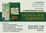 23.01 (wtorek) "Łużyce i ich tajemnice" - spotkanie z dr. Adamem Wójcikiem - Łużyckim - zaproszenie |