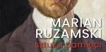 Marian Ruzamski. Sztuka pamięci - Muzeum - Zamek Tarnowskich w Tarnobrzegu